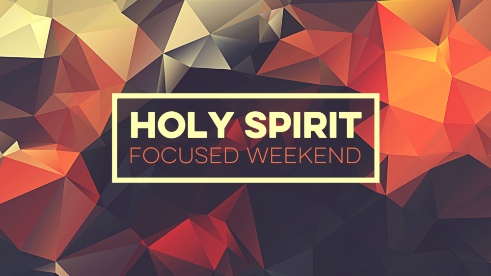 Holy Spirit Focused Weekend