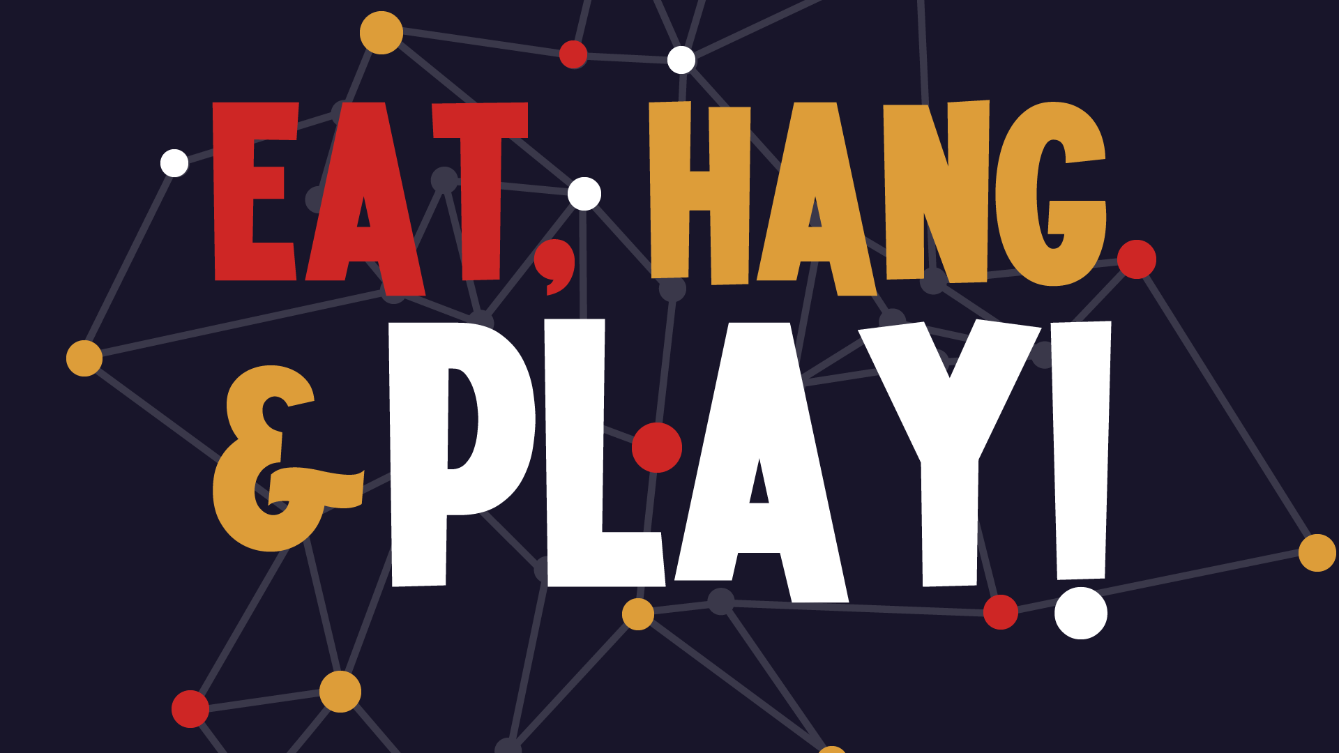 Eat, Hang, & Play!