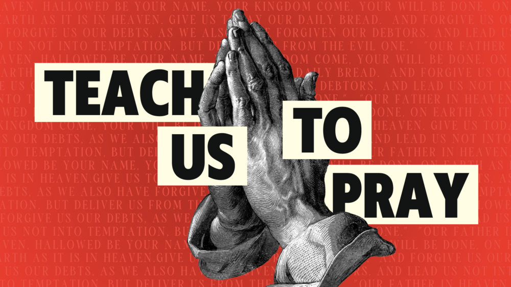 Teach Us To Pray