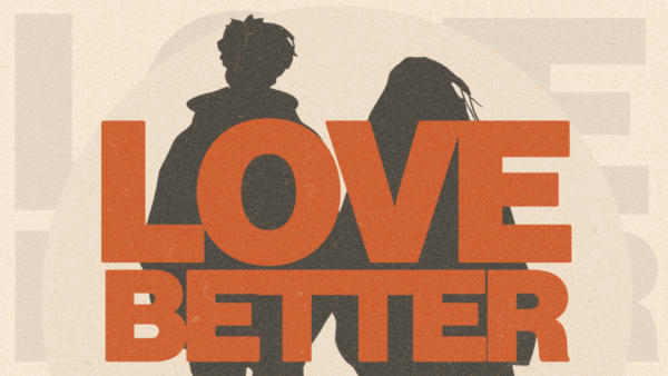 Love Better - Week 3: Love Better by Doing Something Image